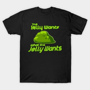 Yaphit - The Jelly Wants What The Jelly Wants T-Shirt